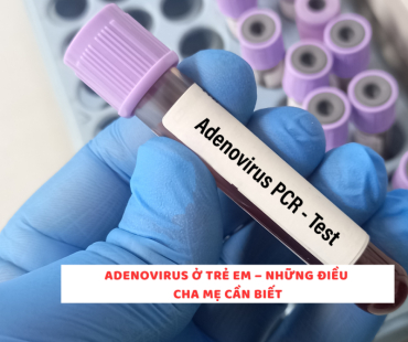 adenovirus o tre em  ?? nhung dieu cha me can biet
