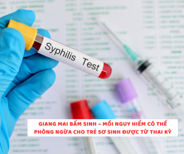 giang mai bam sinh  ?? moi nguy hiem co the phong ngua cho tre so sinh duoc tu thai ky