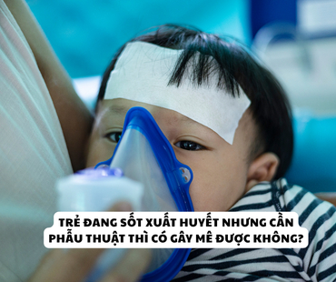 sot xuat huyet va gay me  ?? phau thuat  khi nao nguy hiem  nhung dieu nguoi benh va gia dinh can biet