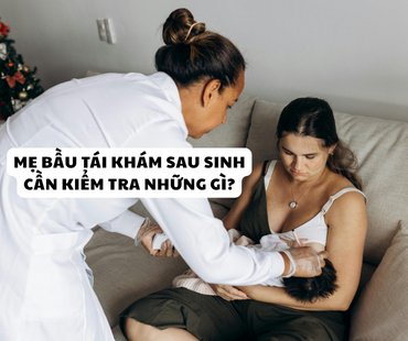 tai kham sau sanh co can thiet khong  me can kiem tra nhung gi